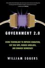Government 2.0: Using Technology to Improve Education, Cut Red Tape, Reduce Gridlock, and Enhance Democracy By William D. Eggers Cover Image
