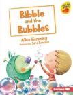 Bibble and the Bubbles By Alice Hemming, Sara Sanchez (Illustrator) Cover Image