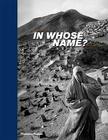 In Whose Name?: The Islamic World after 9/11 By Magnum Photos (Editor), Abbas (By (photographer)) Cover Image