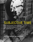 Subjective Time: The Philosophy, Psychology, and Neuroscience of Temporality By Valtteri Arstila (Editor), Dan Lloyd (Editor) Cover Image