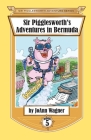 Sir Pigglesworth's Adventures in Bermuda (Sir Pigglesworth Adventure #5) By Joann Wagner, Sara Dean (Joint Author), David Darchicourt (Illustrator) Cover Image