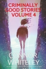 Criminally Good Stories Volume 4: 20 Science Fiction And Fantasy Mystery Short Stories By Connor Whiteley Cover Image