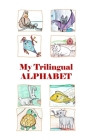 My Trilingual Alphabet: Animal-filled adventure thru English, Russian and French By Yanna Grinshpun, Tamlyne Asselin, Diana Swenton (Editor) Cover Image