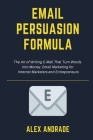 E-Mail Persuasion Formula: The Art of Writing E-Mail That Turn Words into Money. Email Marketing for Internet Marketers and Entrepreneurs Cover Image