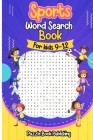 Sports Word Search Books for Kids 9-12: Sports Themed Word Search Puzzles That Kids Will Enjoy! Cover Image