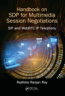 Handbook of SDP for Multimedia Session Negotiations: SIP and WebRTC IP Telephony Cover Image