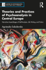 Theories and Practices of Psychoanalysis in Central Europe: Narrative Assemblages of Self-Analysis, Life Writing, and Fiction (History of Psychoanalysis) By Agnieszka Sobolewska Cover Image