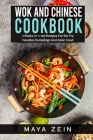 Wok And Chinese Cookbook: 2 Books In 1: 100 Recipes For Stir Fry Noodles Dumplings And Asian Food By Maya Zein Cover Image