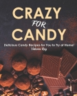 Crazy for Candy: Delicious Candy Recipes for You to Try at Home! By Valeria Ray Cover Image
