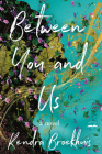 Between You and Us: A Novel By Kendra Broekhuis Cover Image