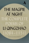 The Magpie at Night: The Complete Poems of Li Qingzhao (1084-1151) Cover Image