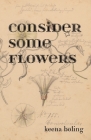 Consider Some Flowers By Keena Boling Cover Image