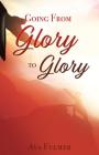 Going from Glory to Glory By Ava Fulmer Cover Image
