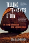 Telling Tennant's Story: The Strange Career of the Great Australian Silence By Dean Ashenden Cover Image