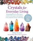 Crystals for Everyday Living: Bring happiness to your home, achieve your goals, and enhance every element of your well-being By Philip Permutt Cover Image