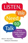 Listen, We Need to Talk: How to Change Attitudes about LGBT Rights By Brian F. Harrison, Melissa R. Michelson Cover Image
