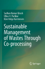 Sustainable Management of Wastes Through Co-Processing By Sadhan Kumar Ghosh, Ulhas V. Parlikar, Kåre Helge Karstensen Cover Image