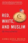 Red, White, and Muslim: My Story of Belief By Asma Gull Hasan Cover Image