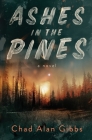 Ashes in the Pines By Chad Alan Gibbs Cover Image