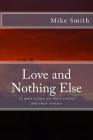 Love and Nothing Else: 12 more essays on short stories and their writers (Readings for Writers #2) By Mike Smith Cover Image