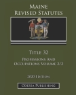 Maine Revised Statutes 2020 Edition Title 32 Professions And Occupations Volume 2/2 By Odessa Publishing (Editor), Maine Government Cover Image