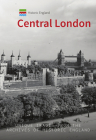 Historic England: Central London: Unique Images from the Archives of Historic England (Historic England Series) By Simon McNeill-Ritchie, Historic England (Contributions by) Cover Image