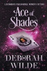 Ace of Shades: A Humorous Paranormal Women's Fiction By Deborah Wilde Cover Image