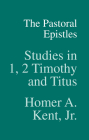 The Pastoral Epistles: Studies in 1, 2 Timothy and Titus (Kent Collection) Cover Image
