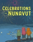 Celebrations in Nunavut: English Edition Cover Image