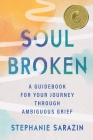Soulbroken: A Guidebook for Your Journey Through Ambiguous Grief Cover Image