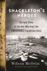 Shackleton's Heroes: The Epic Story of the Men Who Kept the Endurance Expedition Alive By Wilson McOrist, Ranulph Fiennes (Foreword by) Cover Image