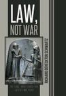 Law, Not War: The Long, Hard Search for Justice and Peace Cover Image
