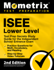ISEE Lower Level Test Prep Secrets Study Guide for the Independent School Entrance Exam, Practice Questions for Math, Vocabulary, and Reading, Step-by By Matthew Bowling (Editor) Cover Image