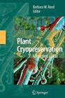 Plant Cryopreservation: A Practical Guide By Barbara B. M. Reed (Editor) Cover Image