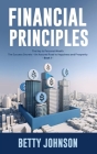 Financial Principles: The Key to Personal Wealth - The Success Secrets - An Assured Road to Happiness and Prosperity - Book 1 By Betty Johnson Cover Image