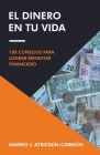El Dinero En Tu Vida: 100 Consejos Para Lograr Bienestar Financiero By Ramiro J. Atristaín-Carrión Cover Image