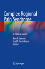 Complex Regional Pain Syndrome: A Clinical Guide By Erin F. Lawson (Editor), Joel P. Castellanos (Editor) Cover Image