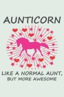 Aunticorn like a normal aunt, but more awesome: A 101 Page Prayer notebook Guide For Prayer, Praise and Thanks. Made For Men and Women. The Perfect Ch Cover Image