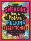 Swearing Like a Motherfucking Receptionist: Swear Word Coloring Book for Adults with Reception Related Cussing By Colorful Swearing Dreams Cover Image