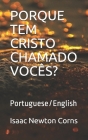 Porque Tem Cristo Chamado Vocês?: Portuguese/English By Isaac Newton Corns Cover Image