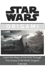 Making Star Wars Origami at Home: Learn the Ways of the Fold Through This Insane STAR WARS Origami Tutorials By James Perry Cover Image