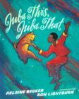 Juba This, Juba That By Helaine Becker, Ron Lightburn (Illustrator) Cover Image