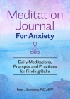 Meditation Journal for Anxiety: Daily Meditations, Prompts, and Practices for Finding Calm By Peter J. Economou Cover Image