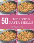 Top 50 Pasta Shells Recipes: A Must-have Pasta Shells Cookbook for Everyone By Nancy Lewis Cover Image