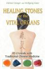 Healing Stones for the Vital Organs: 83 Crystals with Traditional Chinese Medicine By Michael Gienger, Wolfgang Maier Cover Image