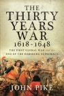 The Thirty Years War, 1618 - 1648: The First Global War and the End of Habsburg Supremacy By John Pike Cover Image