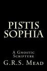 Pistis Sophia: A Gnostic Scripture By G. R. S. Mead Cover Image