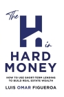 The H in Hard Money: How to Use Short-Term Lending to Build Real Estate Wealth Cover Image