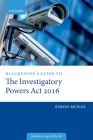 Blackstone's Guide to the Investigatory Powers ACT 2016 By Simon McKay Cover Image