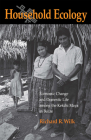 Household Ecology: Economic Change and Domestic Life among the Kekchi Maya in Belize By Richard R. Wilk Cover Image
